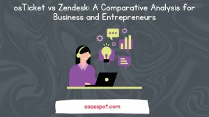 osTicket vs Zendesk A Comparative Analysis for Business and Entrepreneurs Featured Image