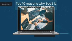 Top 10 reasons why SaaS is better than on premises Featured image