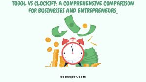 Toggl vs Clockify A Comprehensive Comparison for Businesses and Entrepreneurs Featured Image