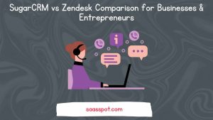 SugarCRM vs Zendesk Comparison for Businesses & Entrepreneurs Featured Image